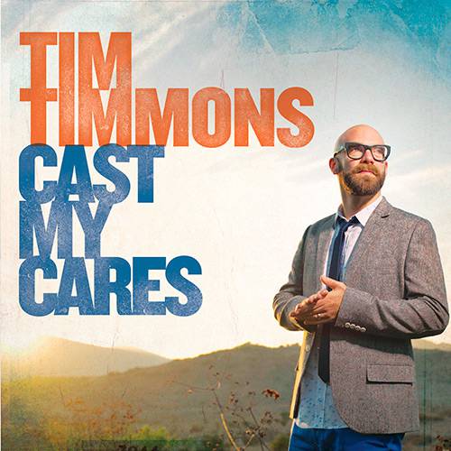 CD - Tim Timmons - Cast My Cares