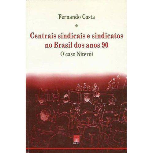 Centrais Sindicais e Sindicatos no Brasil dos Anos 90 - o Caso Niteroi