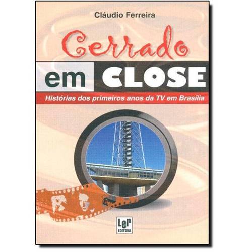 Cerrado em Close: Histórias dos Primeiros Anos da Tv em Brasília
