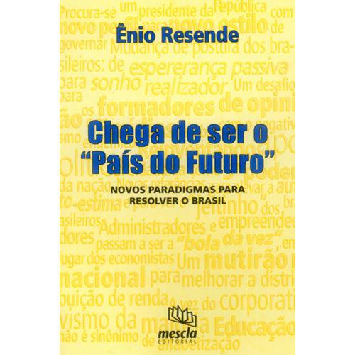 Chega de Ser o "País do Futuro". Novos Paradigmas para Resolver o Brasil