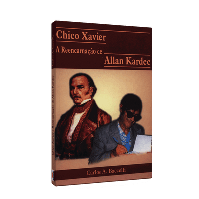 Chico Xavier - a Reencarnação de Allan Kardec
