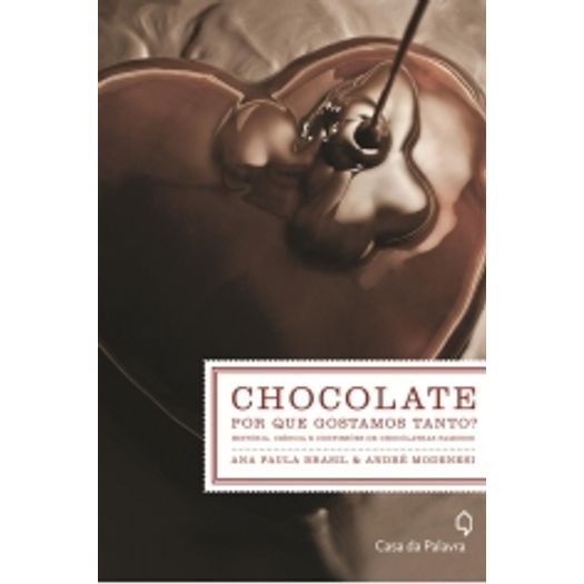 Chocolate - por que Gostamos Tanto - Casa da Palavra