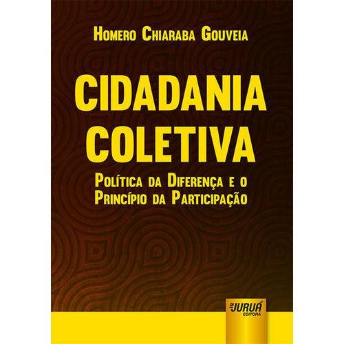 Cidadania Coletiva - Política da Diferença e o Princípio da Participação - 1ª Edição 2017 - Gouveia