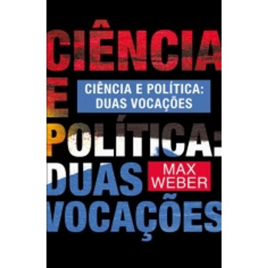 Ciencia e Politica - Duas Vocacoes - 80 - Martin Claret