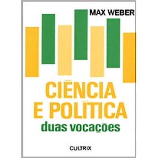 Ciencia e Politica Duas Vocacoes - Cultrix