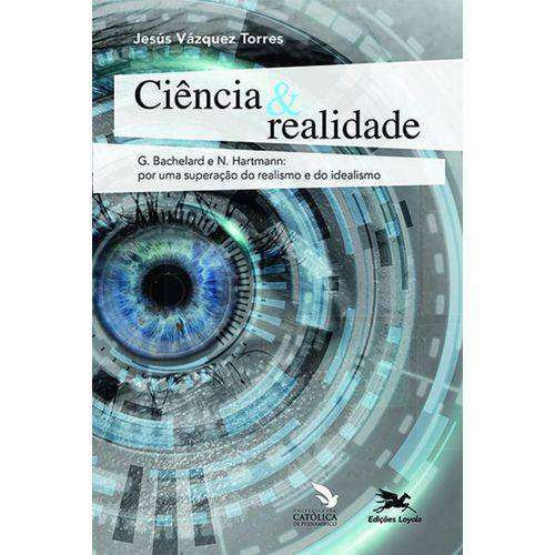Ciência e Realidade - G Bachelard e N Hartmann por uma Superação do Realismo e do Idealismo