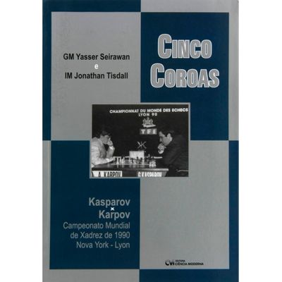 Cinco Coroas - Kasparov X Karpov Campeonato Mundial de Xadrez de 1990 Nova York - Lyon