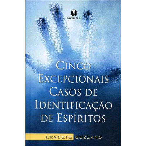 Cinco Excepcionais Casos de Identificação de Espíritos 3ª Ed. 2013