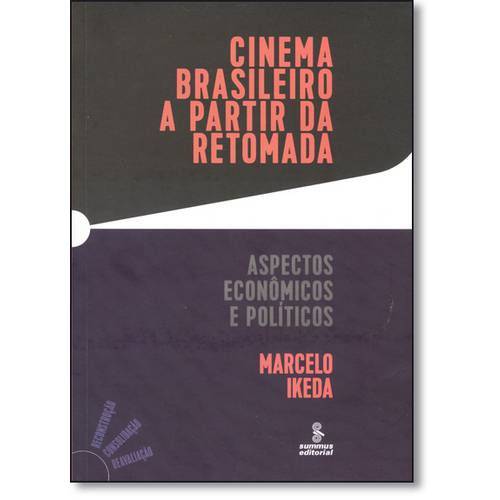 Cinema Brasileiro a Partir da Retomada: Aspectos Econômicos e Políticos