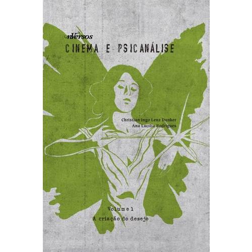 Cinema e Psicanalise - Vol. 1 - a Criacao do Desejo