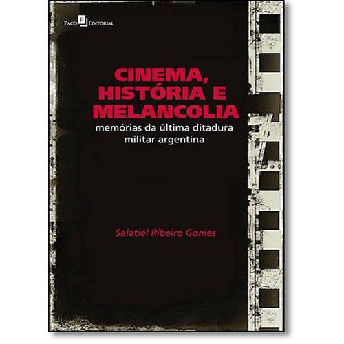 Cinema, História e Melancolia: Memórias da Última Ditadura Militar Argentina