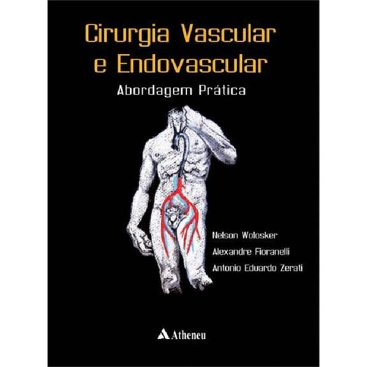 Cirurgia Vascular e Endovascular - Abordagem Pratica - Atheneu