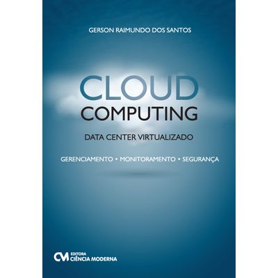 Cloud Computing - Data Center Virtualizado - Gerenciamento, Monitoramento e Segurança