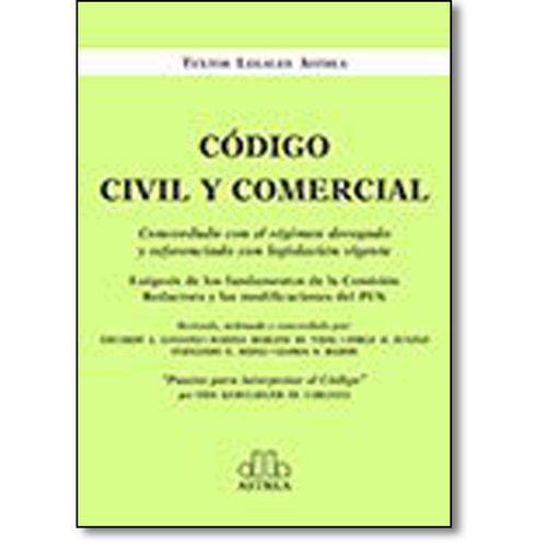 Codigo Civil Y Comercial: Concordado Con El Régimen Derogado Y Referenciado Con Legislación Vigente