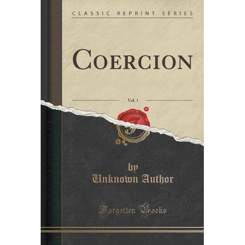 Coercion, Vol. 1 (Classic Reprint)