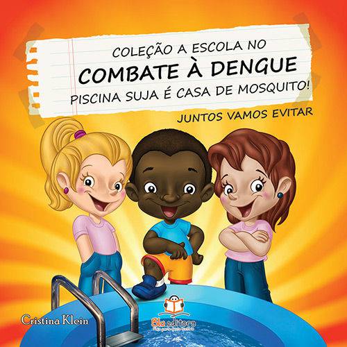 Coleção a Escola no Combate a Dengue:piscina Suja é Casa de Mosquito!