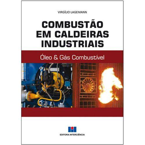 Combustão em Caldeiras Industriais. Óleo & Gás Combustível - Volume 1