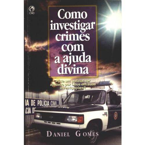 Como Investigar Crimes com a Ajuda Divina - Daniel Gomes