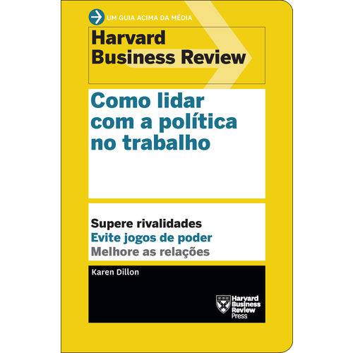 Como Lidar com a Política no Trabalho - Supere Rivalidades ¿ Evite Jogos de Poder ¿ Melhore as Relações - 1ª Ed.