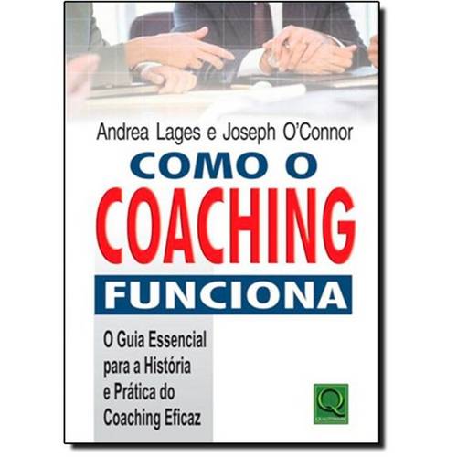 Como o Coaching Funciona - o Guia Essencial para a Prática do Coaching Eficaz