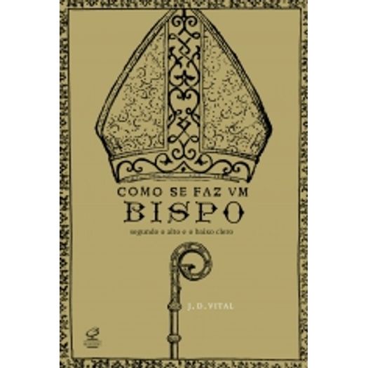 Como se Faz um Bispo - Segundo o Alto e o Baixo Clero - Civilizacao Brasileira