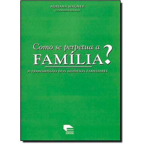 Como se Perpetua a Família? a Transmissão dos Modelos Familiares