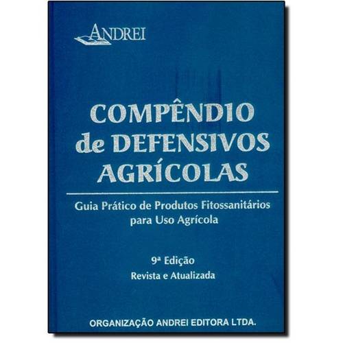 Compêndio de Defensivos Agrícolas: Guia Prático de Produtos Fitossanitários para Uso Agrícola