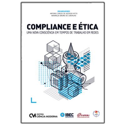 Compliance e Ética uma Nova Consciência em Tempos de Trabalho em Redes Compliance e Ética uma Nova Consciência em Tempos de Trabalho em Redes