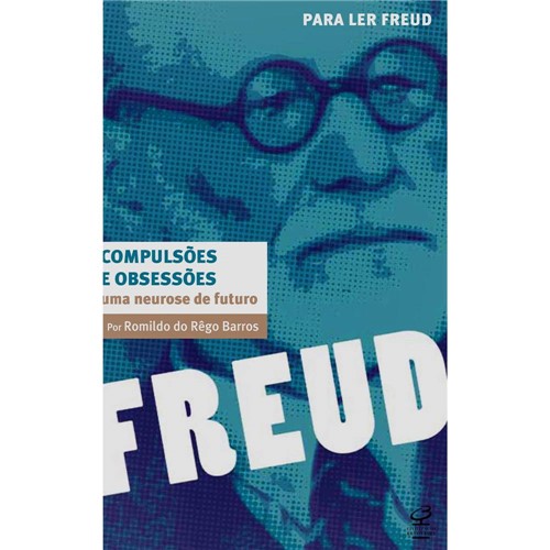 Compulsões e Obsessões: uma Neurose de Futuro - para Ler Freud