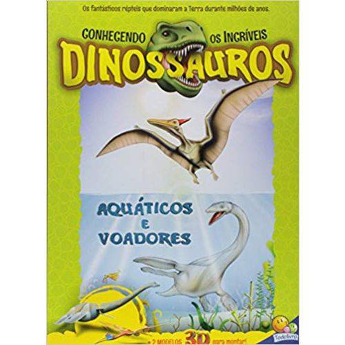 Conhecendo os Incríveis Dinossauros - Aquáticos e Voadores