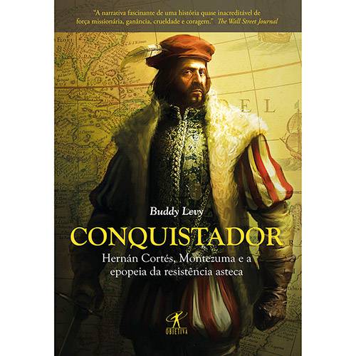 Conquistador: Hernán Cortés, Montezuma e a Epopeia da Resistência Asteca