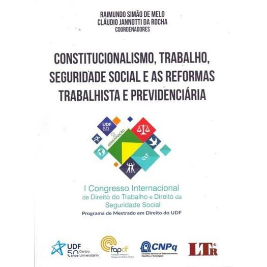 Constitucionalismo Trabalho Seguridade Social e as Formas Trabalhista e Previdenciaria - Ltr