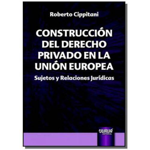 Construccion Del Derecho Privado En La Union Europ