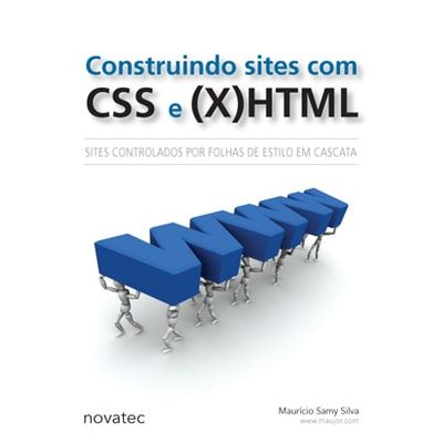 Construindo Sites com CSS e (X)HTML - Sites Controlados por Folhas de Estilo em Cascata