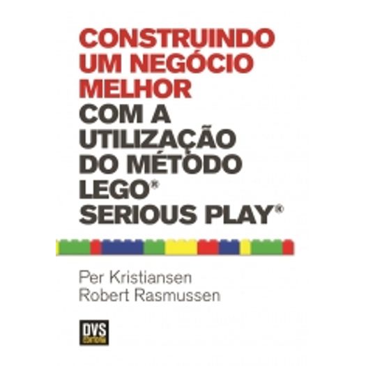 Construindo um Negocio Melhor com a Utilizacao do Metodo Lego Serious Play - Dvs