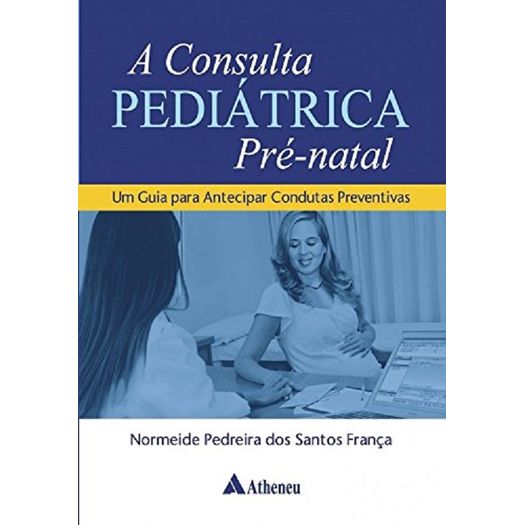 Consulta Pediatrica, a - Pre Natal - Atheneu
