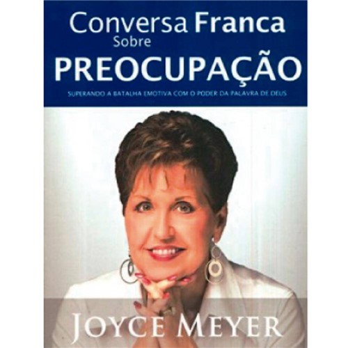Conversa Franca Sobre Preocupação - Joyce Meyer