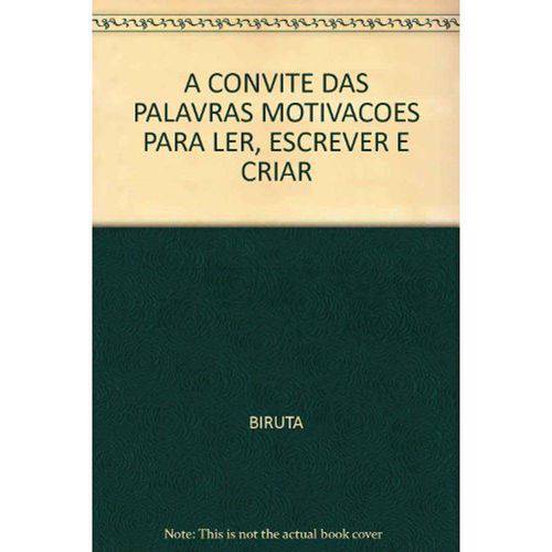 Convite das Palavras, a - Motivações para Ler, Escrever e Criar - 1º Ed. 2010