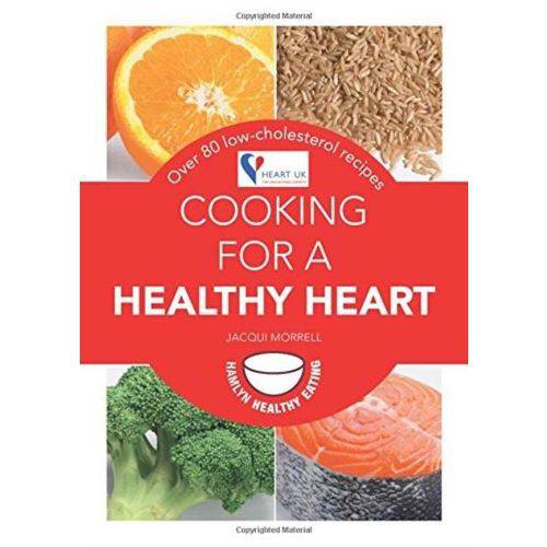 Cooking For a Healthy Heart - Over 80 Low-Cholesterol Recipes
