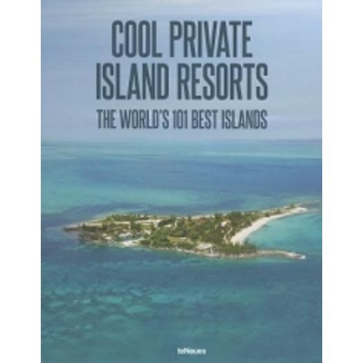 Cool Private Island Resorts - Thw Worlds 101 Best Islands - Teneues
