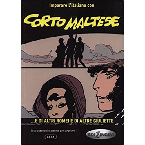Corto Maltese - ...e Di Altri Romei e Di Altre Giuliette-imparare LItaliano Con I Fumetti-liv.b2-c1