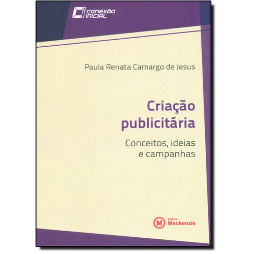 Criação Publicitária: Conceitos, Idéias e Campanhas - Vol.8 - Coleção Conexão Inicial