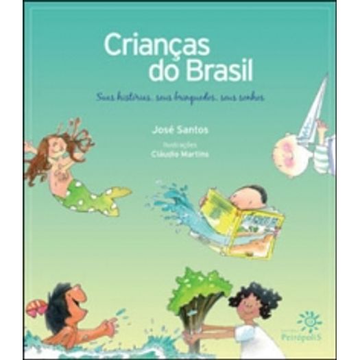 Criancas do Brasil - Suas Historias Seus Brinquedos Seus Sonhos - Peiropolis