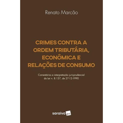 Crimes Contra a Ordem Tributaria Economica e Relacoes de Consumo - Saraiva - 1 Ed
