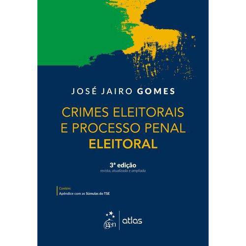 Crimes Eleitorais e Processo Penal Eleitoral - 3ª Ed. 2018