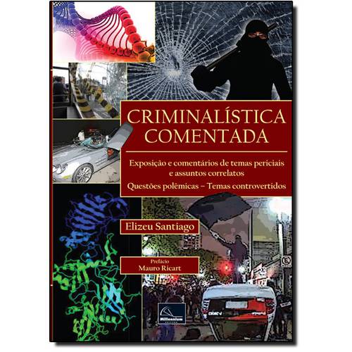 Criminalística Comentada: Exposição e Comentários de Temas Periciais e Assuntos Correlatos Questões