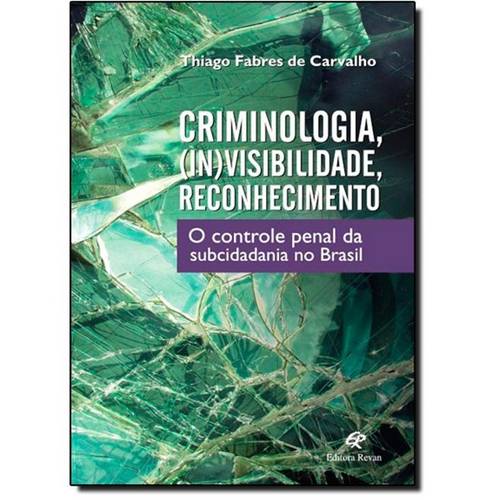 Criminologia, Invisibilidade, Reconhecimento: o Controle Penal da Subcidadania no Brasil