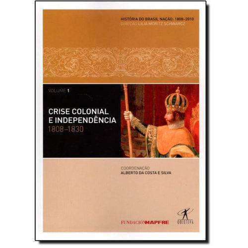 Livro - Crise Colonial e Independência 1808-1830 - Vol.1