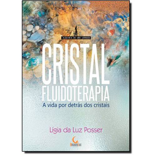 Cristal Fluidoterapia: a Vida por Detrás dos Cristais