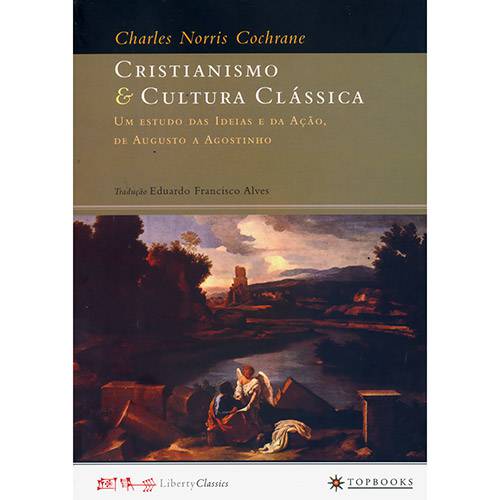 Cristianismo e Cultura Clássica: um Estudo das Ideias e da Ação, de Augusto a Agostinho